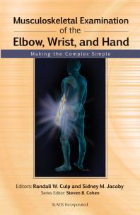 Randall Culp; Sidney Jacoby — Musculoskeletal Examination of the Elbow, Wrist, and Hand : Making the Complex Simple