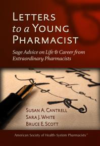 Susan A. Cantrell; Sara J. White; Bruce E. Scott — Letters to a Young Pharmacist: Sage Advice on Life and Career from Extraordinary Pharmacists