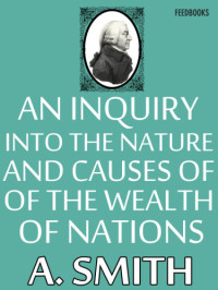 Adam Smith — An Inquiry into the Nature and Causes of the Wealth of Nations