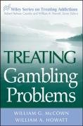 William G. McCown, William A. Howatt — Treating Gambling Problems (Wiley Treating Addictions series)