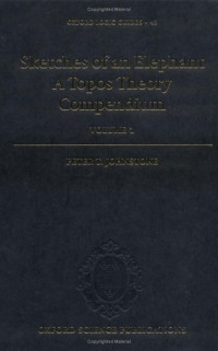 Peter T. Johnstone — Sketches of an Elephant: A Topos Theory Compendium, Volumes 1 & 2