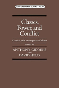 Anthony Giddens, David Held — Classes, Power, and Conflict: Classical and Contemporary Debates (Contemporary Social Theory)