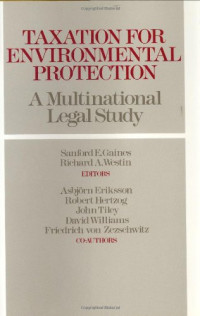 CO-AUTHORS:, Asbjorn Eriksson, Robert Hertzog, John Tiley, David Williams, Friedrich von Zezschwitz — Taxation for Environmental Protection: A Multinational Legal Study