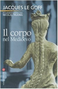 Jacques Le Goff, Nicolas Truong — Il corpo nel Medioevo