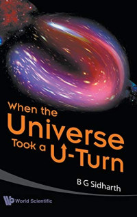 B. G. Sidharth — When the Universe Took a U-turn