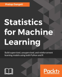 Dangeti, Pratap — Statistics for machine learning: build supervised, unsupervised, and reinforcement learning models using both Python and R