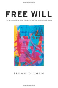 Ilham Dilman — Free Will - Historical and Philosophical Introduction