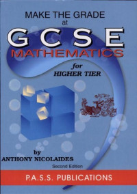 A. Nicolaides — Make the Grade at GCSE Math for Higher Tier