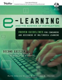 Ruth C. Clark, Richard E. Mayer — e-Learning and the Science of Instruction: Proven Guidelines for Consumers and Designers of Multimedia Learning
