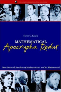 Steven Krantz — Mathematical apocrypha redux: more stories and anecdotes of mathematicians and the mathematical