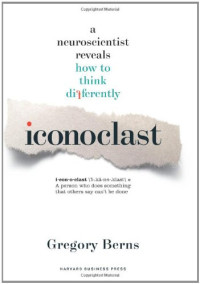 Gregory Berns — Iconoclast: A Neuroscientist Reveals How to Think Differently