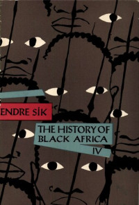 Endre Sík; Sándor Simon — The history of Black Africa. Volume 4