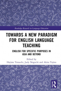 Hajime Terauchi, Judy Noguchi, Akira Tajino, (eds.) — Towards a New Paradigm for English Language Teaching-English for Specific Purposes in Asia and Beyond