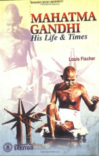 Louis Fischer — Mahatma Gandhi/His Life & Times