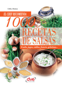Dubois, Gilles — 1000 Recetas de Salsas: Coulis, Jugos, Caldos, Fumets, Gelatinas