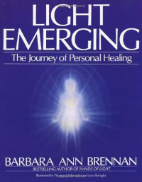 Barbara Brennan — Light Emerging: The Journey of Personal Healing