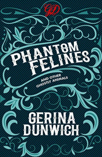 Gerina Dunwich — Phantom Felines and Other Ghostly Animals