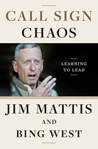Jim Mattis; Bing West — Call Sign Chaos: Learning to Lead