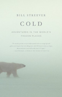Bill Streever — Cold: Adventures in the World's Frozen Places