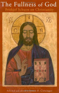 Frithjof Schuon — The Fullness of God: Frithjof Schuon on Christianity (Library of Perennial Philosophy)