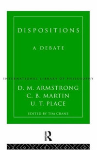 D.M. Armstrong, C.B. Martin, U.T. Place, Tim Crane — Dispositions: A Debate (International Library of Philosophy)