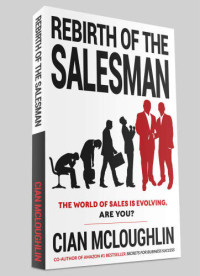 Cian McLoughlin — Rebirth of the Salesman: The World of Sales is Evolving. Are You?
