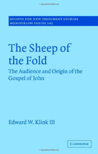 Edward W. Klink III — The Sheep of the Fold: The Audience and Origin of the Gospel of John
