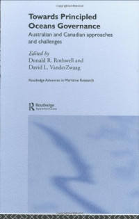 rothwell Vander — Towards Principled Oceans Governanance - Australian and Canadian Approaches and Challenges (Routledge Advances in Maritime Research)