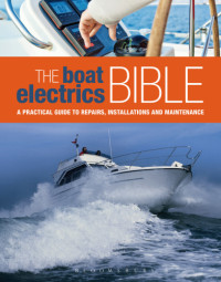 Andy Johnson — The boat electrics bible: a practical guide to repairs, installations and maintenance on yachts and motorboats
