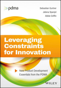 Griffin, Abbie; Gurtner, Sebastian; Spanjol, Jelena — Leveraging constraints for innovation: new product developmentessentials from the PDMA