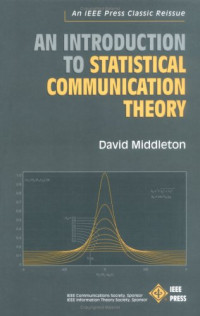 David Middleton — An introduction to statistical communication theory : David Middleton ; IEEE Communications Society, sponsor, IEEE Information Theory Society, sponsor