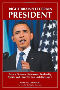 Mary Lou Decosterd — Right Brain Left Brain President: Barack Obama's Uncommon Leadership Ability and How We Can Each Develop It (Contemporary Psychology)