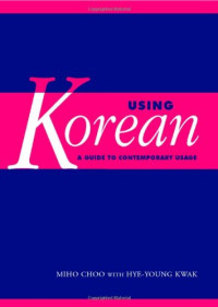 Miho Choo, Hye-Young Kwak — Using Korean: A Guide to Contemporary Usage