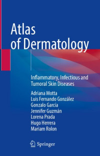 Adriana Motta, Luis Fernando González, Gonzalo García, Jennifer Guzmán, Lorena Prada, Hugo Herrera, Mariam Rolon — Atlas of Dermatology: Inflammatory, Infectious and Tumoral Skin Diseases
