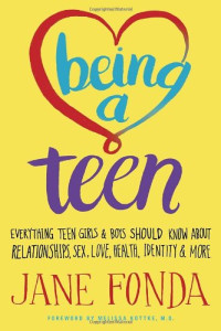 Jane Fonda — Being a Teen: Everything Teen Girls & Boys Should Know About Relationships, Sex, Love, Health, Identity & More