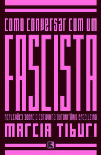 Marcia Tiburi — Como conversar com um fascista