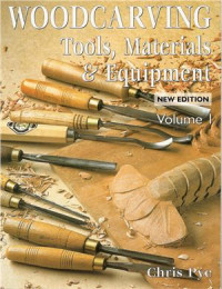 Pye Chris. — Woodcarving Tools Materials & Equipment. Volume 1