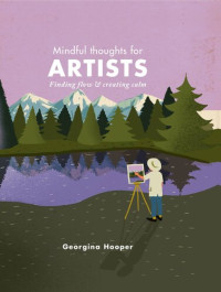 Georgina Hooper — Mindful Thoughts for Artists: Finding Flow & Creating Calm