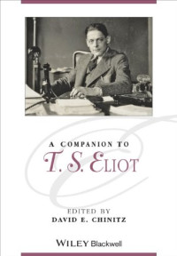 Eliot, Thomas Stearns; Eliot, Thomas S.; Eliot, Thomas Stearns; Chinitz, David; Eliot, Thomas Stearns — A Companion to T. S. Eliot