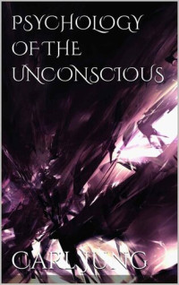 Carl Jung — Psychology of the Unconscious