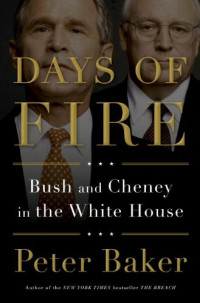 Peter Baker — Days of Fire: Bush and Cheney in the White House