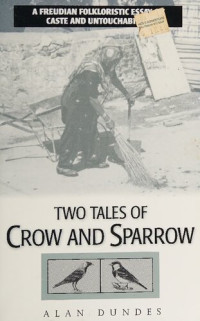 Alan Dundes — Two Tales of Crow and Sparrow: A Freudian Folkloristic Essay on Caste and Untouchability