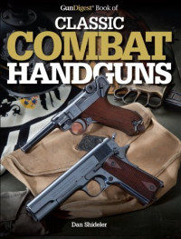 Dan Shideler — The Gun Digest Book of Classic Combat Handguns