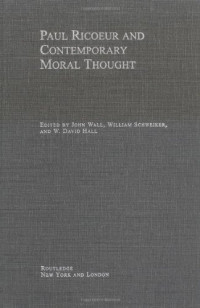 John Wall, William Schweiker, David Hall (Editors) — Paul Ricoeur and Contemporary Moral Thought