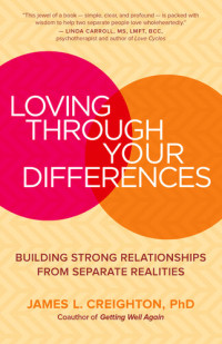 James L. Creighton — Loving through Your Differences: Building Strong Relationships from Separate Realities