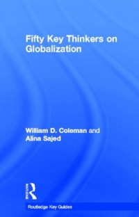 William Coleman, Alina Sajed — Fifty Key Thinkers on Globalization