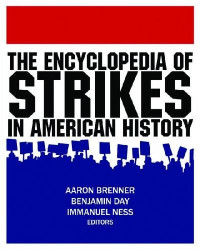 Aaron Brenner, Benjamin Day, Immanuel Ness — The Encyclopedia of Strikes in American History