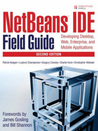 Patrick Keegan, Ludovic Champenois, Gregory Crawley, Charlie Hunt, Christopher Webster — NetBeans IDE Field Guide: Developing Desktop, Web, Enterprise, and Mobile Applications
