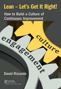 David Rizzardo (Author) — Lean – Let’s Get It Right!-How to Build a Culture of Continuous Improvement