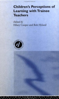 Hilary Cooper — Children's Perceptions of Learning with Trainee Teachers (International Educational Studies, V. 1)